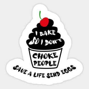 Cupcake - I bake so i dont choke people save a live send eggs Sticker